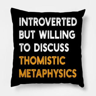 introverted but willing to discuss thomistic metaphysics Pillow