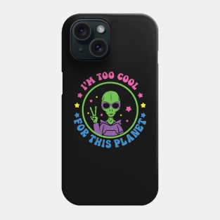 Aliens I'm Too Cool For This Planet Phone Case