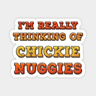 I'm Really Thinking Of Chickie Nuggies Orange Magnet