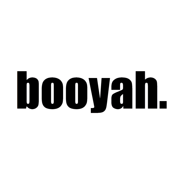 Booyah. by LowEffortStuff