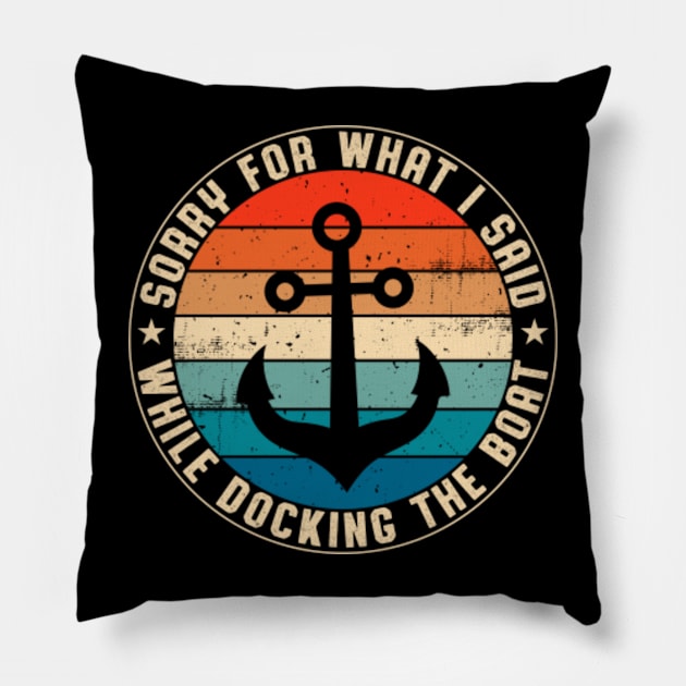 I'm Sorry For What I Said While Docking The Boat Vintage Boating Pillow by GreenCraft