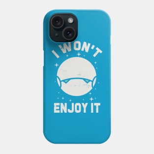 I wont enjoy it Phone Case