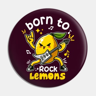 Born To Rock Lemons Music Rock and Roll Pin