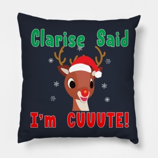 Clarise said I'm Cute Rudolph Red Nose Reindeer. Pillow