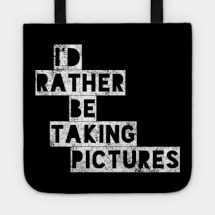 I’d rather be taking pictures !! Tote