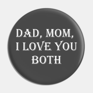 Dad, Mom, I Love You Both Pin