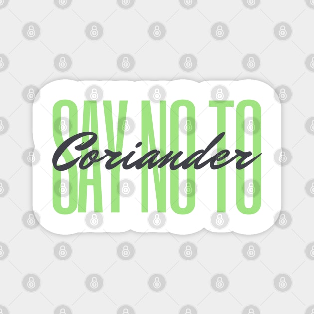 Say No To Coriander Funny Gift For Anti Coriander Club Magnet by dudelinart