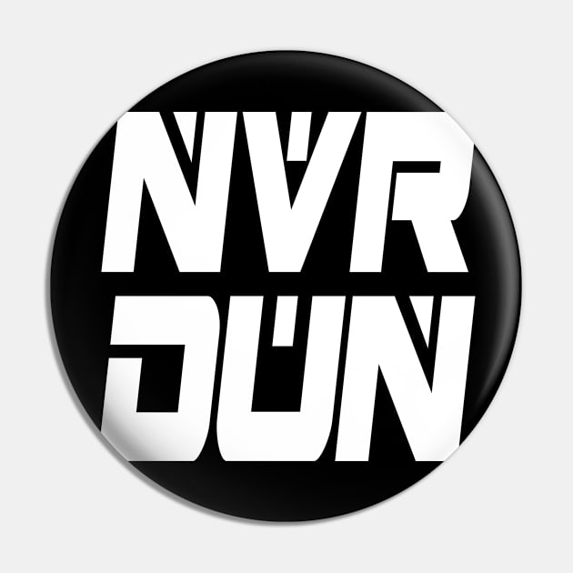 NVR DUN (White) Pin by Zombie Squad Clothing