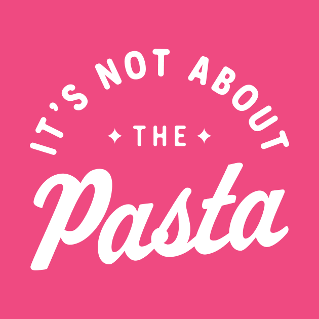 It’s Not About The Pasta! by MonkeyColada