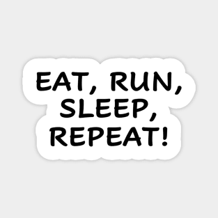 eat run sleep repeat Magnet