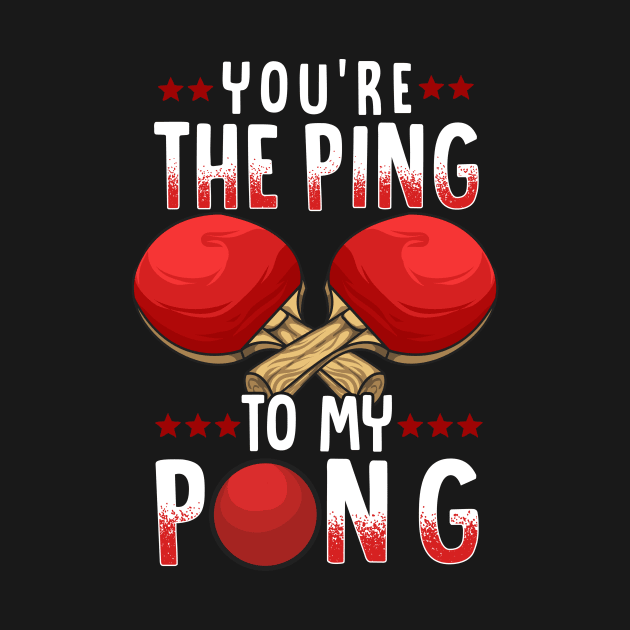 You're The Ping To My Pong Funny Table Tennis Pun by theperfectpresents