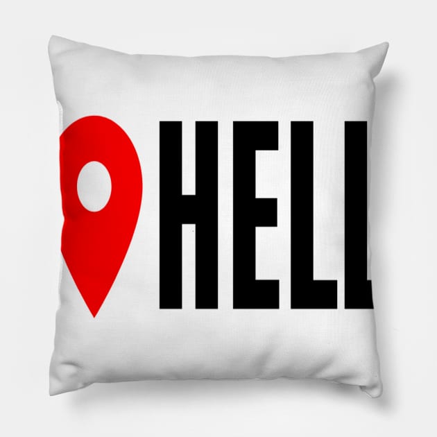 Hell Location Sarcastic Angry Funny Typed Hilarious MEMES Man's & Woman's Pillow by Salam Hadi