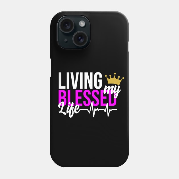 Living my Blessed Life Phone Case by Melanificent1