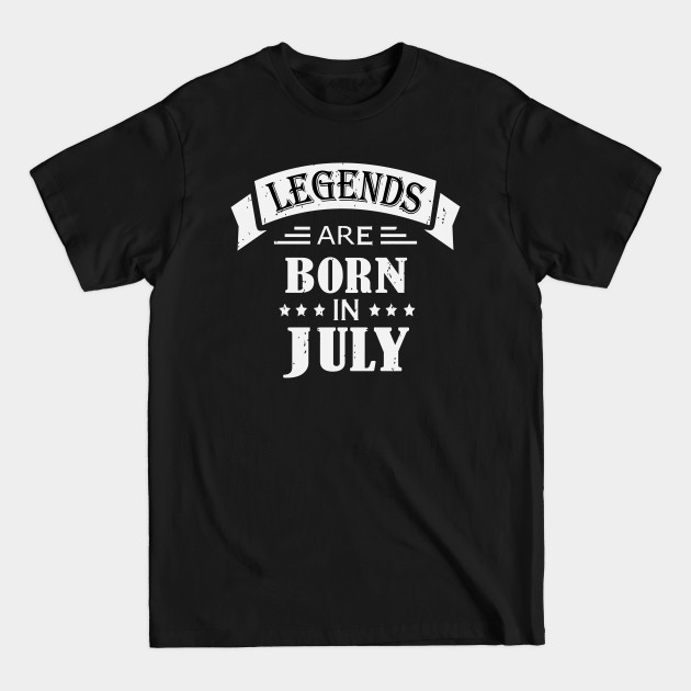 Discover Legends Are Born In July - July Birthday Quotes - T-Shirt