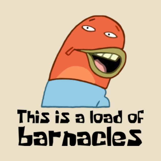 this is a load of barnacles gif