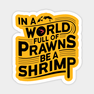 In World of Prawns Be a Shrimp Magnet