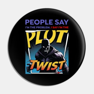 People Say I’m the Problem – Plot Twist Comic Villain | Sarcastic Funny Pin