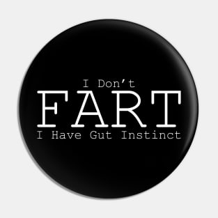 I don't fart, I have gut instinct Pin