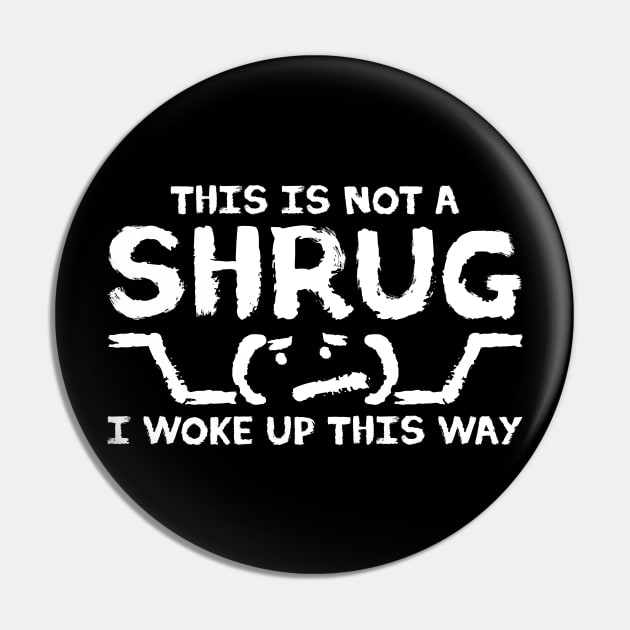 This is NOT A SHRUG! I woke up this way :( Pin by Made by Popular Demand