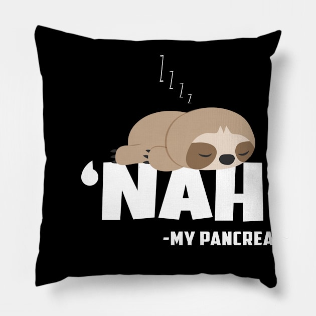 Nah My Pancreas Funny Sloth Diabetes awareness Type 1 T1D Pillow by Herotee