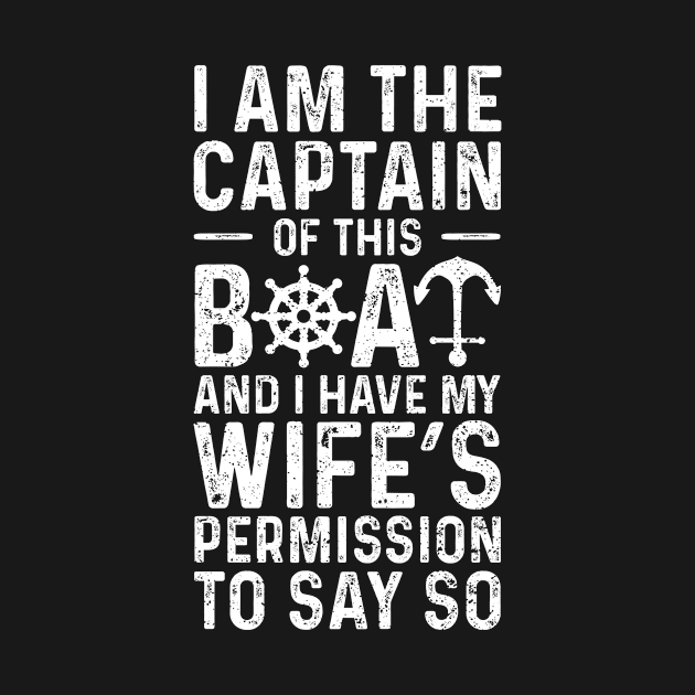 I Am The Captain Of This Boat And I Have My Wife's Permission To Say So by Designs By Jnk5