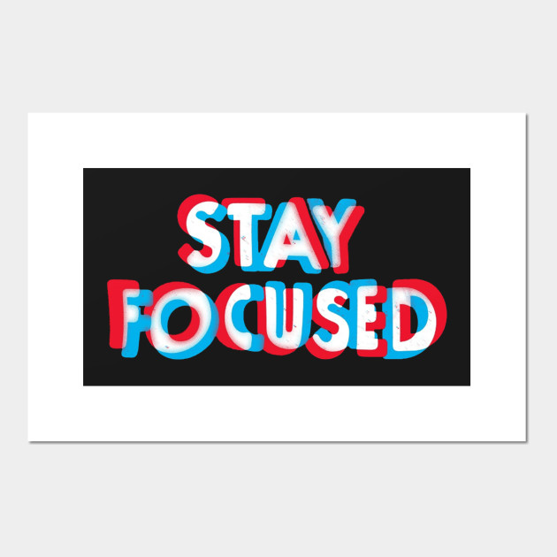 Stay Focused Focus Posters And Art Prints Teepublic
