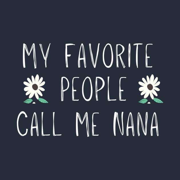 My Favorite People Call Me Nana, Funny Mom Gift Floral by adiline