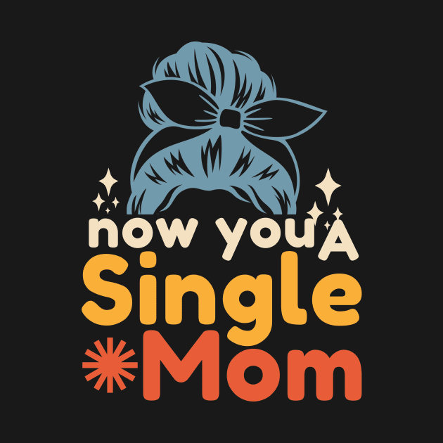 Now You A Single Mom by Point Shop