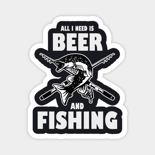 All I need is Beer and Fishing Magnet by Foxxy Merch