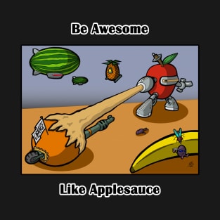 Be Awesome Like Applesauce T-Shirt