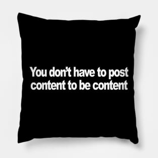 You don’t have to post content to be content Pillow