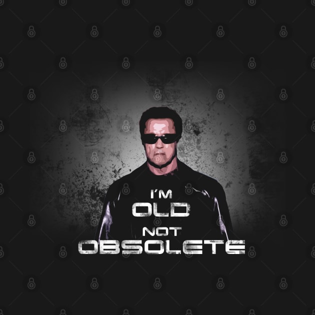 I'm Old, Not Obsolete by NerdShizzle