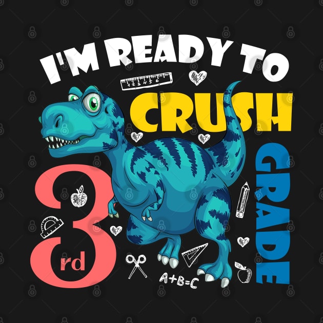 I'm Ready To Crush 3rd Grade Dinosaur Back To School by zerouss