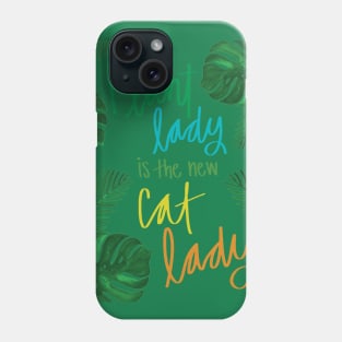 plant lady is the new cat lady Phone Case