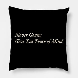 Never Gonna Give You Peace of Mind Pillow