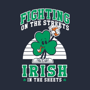 Fighting on the Streets - Irish in the Sheets - St Paddy's Shamrock T-Shirt