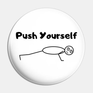 Push Yourself Motivational Sly the Stick Guy Pin