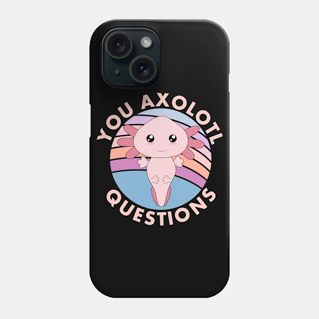 Axolotl. You Axolotl Questions Cute Pun Funny Axolotl Lover Phone Case by LittleBoxOfLyrics