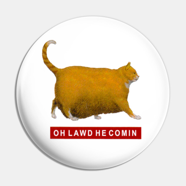 Oh Lawd He Comin Chonk Chart Cat Oh Lawd He Comin Pin