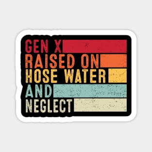 Gen X Raised On Hose Water And Neglect Funny Retro Magnet