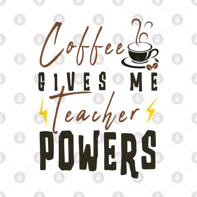 Coffee Gives Me Teacher Powers by Ksarter