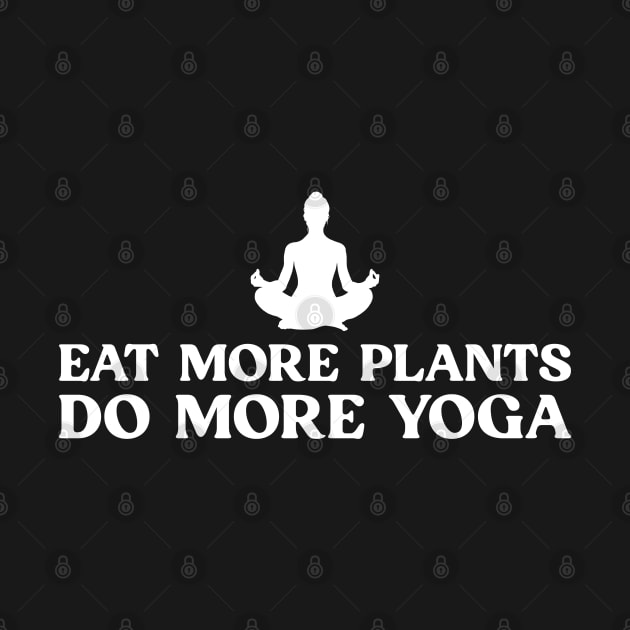 Eat More Plants Do More Yoga Great Gift For Yoga Lover by TeeTypo