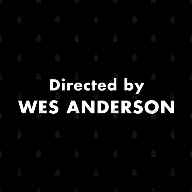 Directed by Wes Anderson Futura Font by thegoldenyears