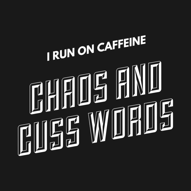 I run on caffeine, chaos and cuss words (text) by PersianFMts