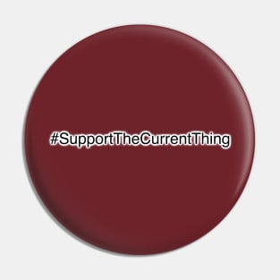 Support the current thing! Pin