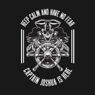 Keep calm and have no fear Captain Joshua is here T-Shirt