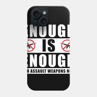Enough is Enough Ban Assault Weapons Now Phone Case