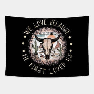 We Love Because He First Loved Us Bull Skull Desert Tapestry