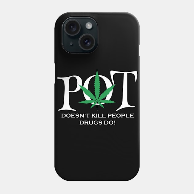 Pot doesnt kill poeple drugs do Phone Case by Dope 2