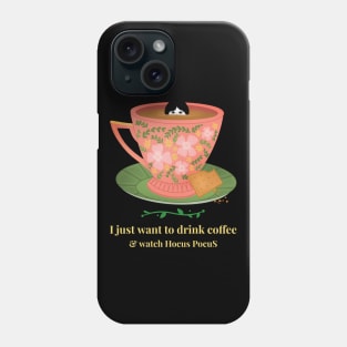 I just want to drink Coffee and watch Hocus Pocus Phone Case